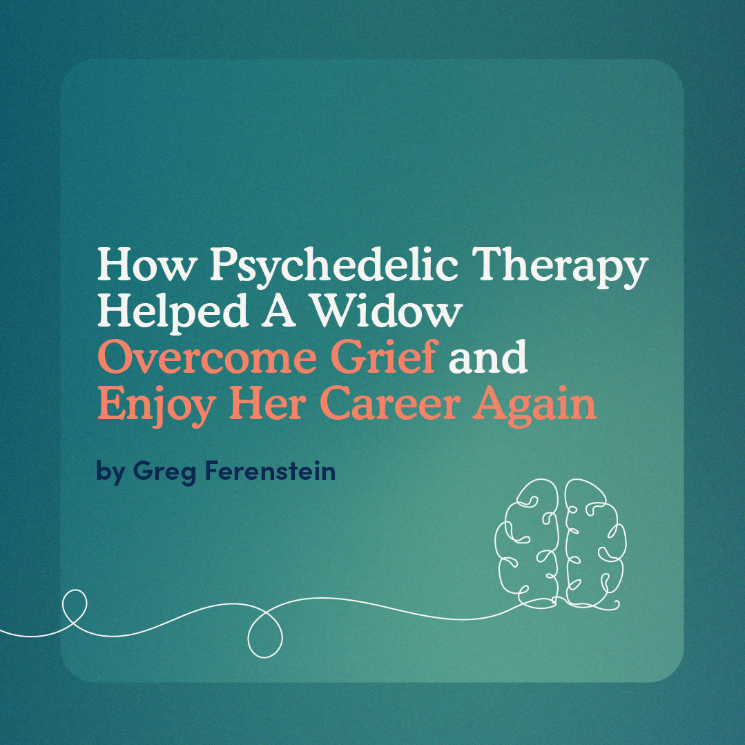 How Psychedelic Therapy Helped A Widow Overcome Grief And Enjoy Her Career Again Blog Article Cover